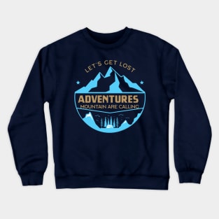 Let's get lost Mountain are calling adventures Crewneck Sweatshirt